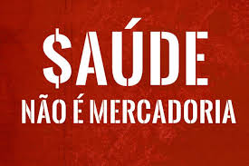 A saúde é um direito! A saúde não é um negócio!