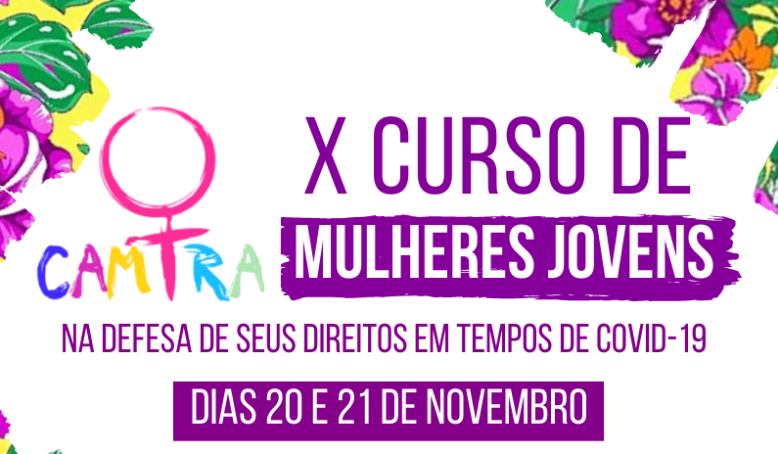 Inscrições para o curso “Mulheres jovens na defesa de seus direitos em tempos de Covid-19”, da CAMTRA, terminam neste domingo (15)