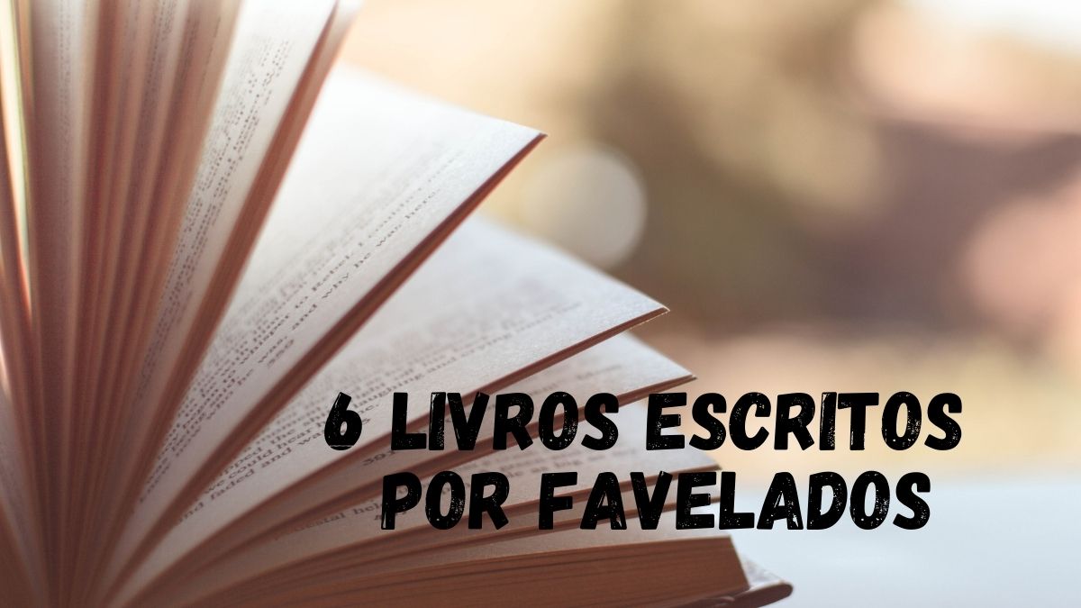 Dica de leitura: confira 6 livros escritos por moradores de favela