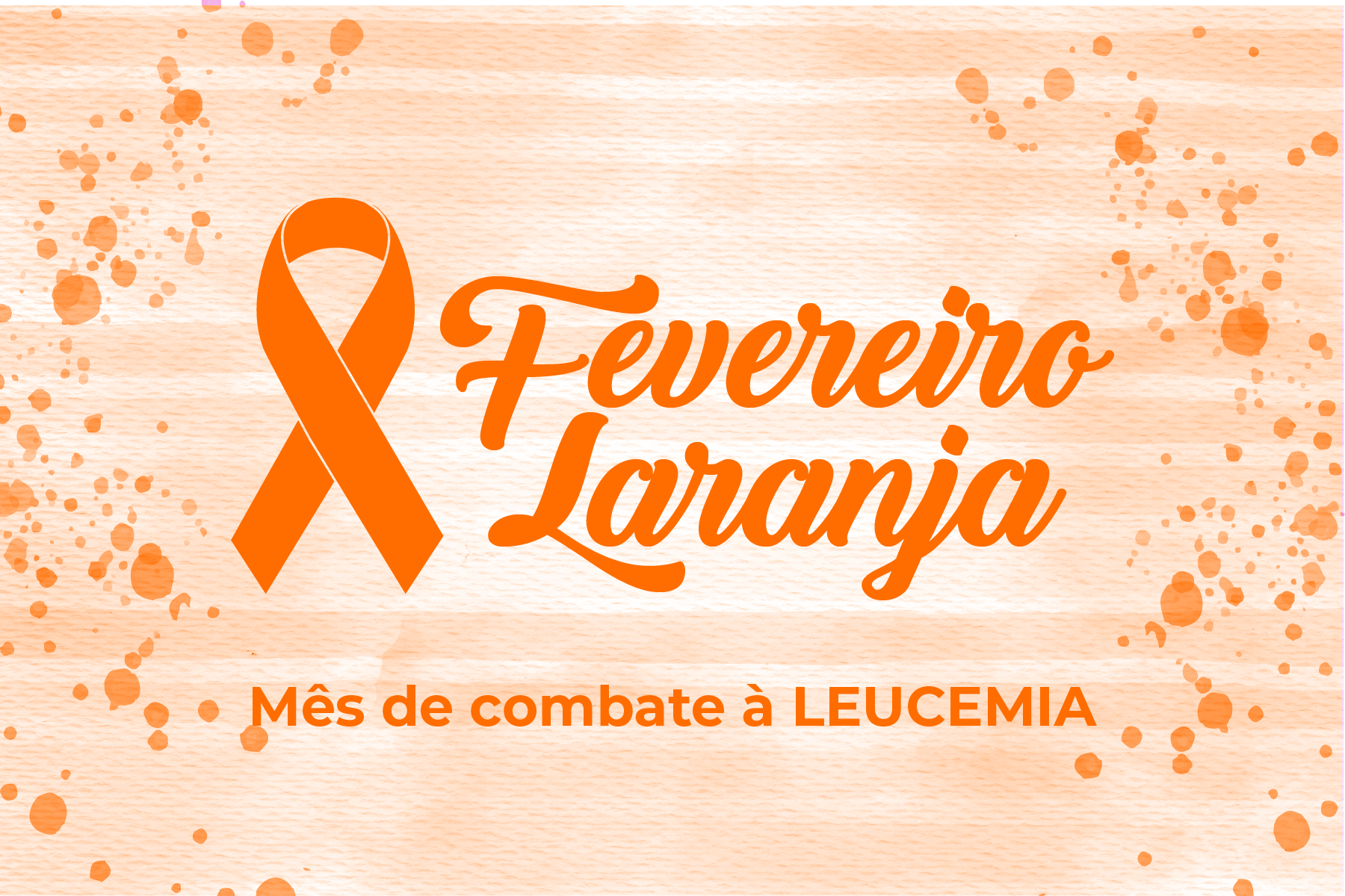 Fevereiro Laranja: mês de conscientização ao tratamento da leucemia e campanha de doação de medula óssea