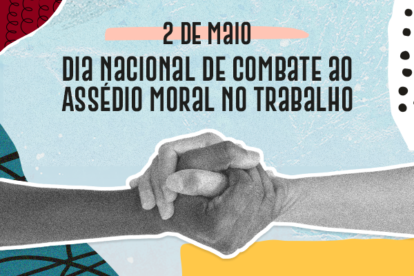 Dia nacional do combate ao assédio moral no trabalho